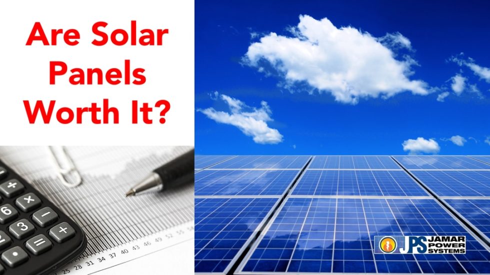 Are Solar Panels Worth It? - Jamar Power Systems