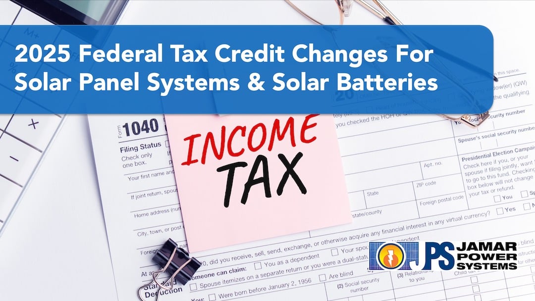2025 Federal Tax Credits Changes for Solar Ennergy Systems